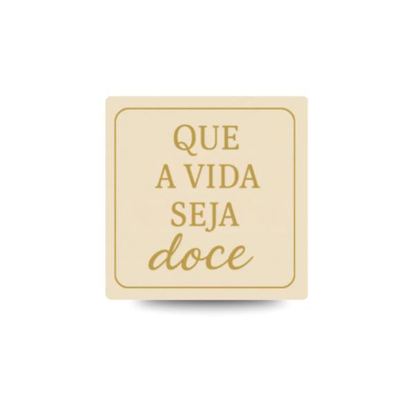 ETIQUETA QUADRADA QUE A VIDA SEJA DOCE REF.1001 30UN STICKR