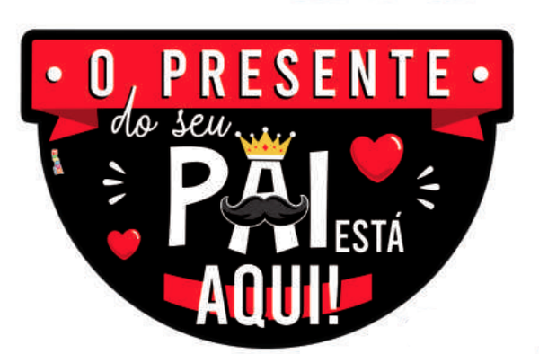 PAINEL IMPRESSO PAIS O PRESENTE DO SEU PAI ESTA AQUI UN PIFFER