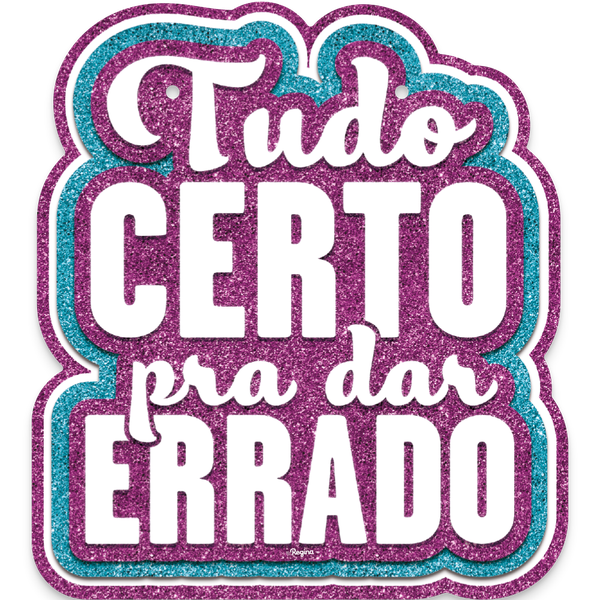 PLAQUINHA CARNAVAL PARA VESTIR TUDO CERTO PARA DAR ERRADO UN REGINA