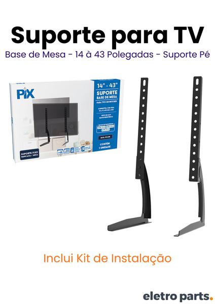 SUPORTE P/ TV/MONITOR BASE DE MESA 14"-43" 079-0105 PIX